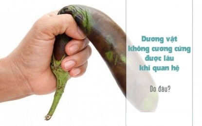 Dương vật không cương được lâu khi quan hệ